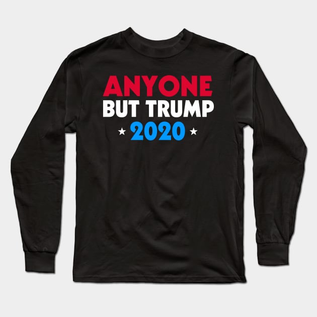 Anyone But Trump 2020 Long Sleeve T-Shirt by fishbiscuit